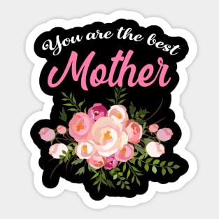 You are the best mother, perfect mother's day Sticker